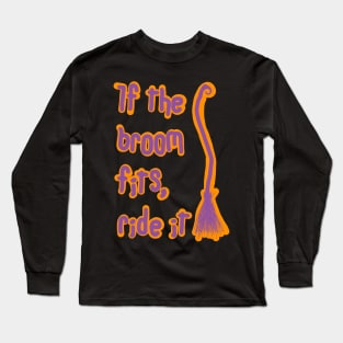 If the broom fits ride it Long Sleeve T-Shirt